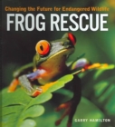 Frog Rescue : Changing the Future for Endangered Wildlife - Book