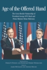 Age of the Offered Hand : The Cross-border Partnership Between President George H.W. Bush and Prime Minister Brian Mulroney, a Documentary History - Book