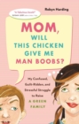 Mom, Will This Chicken Give Me Man Boobs? : My Confused, Guilt-Ridden and Stressful Struggle to Raise a Green Family - Book