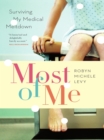 Most of Me : Surviving My Medical Meltdown - Book