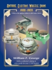 Antique Electric Waffle Irons 1900-1960 : A History of the Appliance Industry in 20th Century America - Book