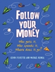 Follow Your Money : Who Gets It, Who Spends It, Where Does It Go? - Book