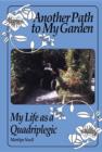 Another Path to My Garden : My Life as a Quadriplegic - eBook