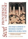 Secret Providence & Newport : The Unique Guidebook to Providence and NewportIs Hidden Sites, Sounds, & Tastes - eBook