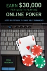 Earn [30,000 Per Month Playing Online Poker : A STEP-BY-STEP GUIDE TO SINGLE-TABLE TOURNAMENTS - eBook