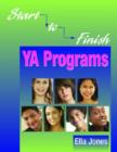 Start-to-finish YA Programs : Hip-hop Symposiums, Summer Reading Programs, Virtual Tours, Poetry Slams, Teen Advisory Boards, Term Paper Clinics, and More - Book