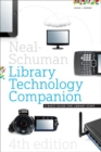 The Neal-Schuman Library Technology Companion : A Basic Guide for Library Staff - Book