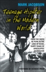 Teenage Hipster in the Modern World : From the Birth of Punk to the Land of Bush: Thirty Years of Apocalyptic Journalism - eBook