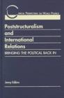 Poststructuralism and International Relations : Bringing the Political Back in - Book