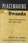 Peacemaking in Rwanda : The Dynamics of Failure - Book