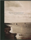 The Lens of Impressionism : Photography and Painting Along the Normandy Coast, 1850-1874 - Book