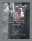 The Great Rock of Aquia : The Freestone Industry of Stafford County, Virginia and Beyond - Book