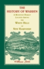The History of Warren, a Mountain Hamlet Located Among the White Hills of New Hampshire - Book