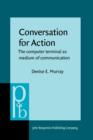 Conversation for Action : The Computer Terminal as Medium of Communication - Book
