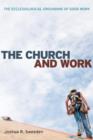 The Church and Work : The Ecclesiological Grounding of Good Work - Book