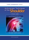 Arthroscopic Techniques of the Shoulder : A Visual Guide - Book