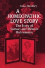 A Homeopathic Love Story : The Story of Samuel and Melanie Hahnemann - Book