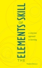 The Elements of Skill : A Conscious Approach to Learning - Book