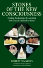 Stones of the New Consciousness : Healing, Awakening and Co-creating with Crystals, Minerals and Gems - Book