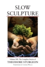 Slow Sculpture : Volume XII: The Complete Stories of Theodore Sturgeon - Book