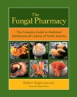 The Fungal Pharmacy : The Complete Guide to Medicinal Mushrooms and Lichens of North America - Book