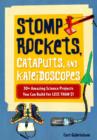 Stomp Rockets, Catapults, and Kaleidoscopes : 30+ Amazing Science Projects You Can Build for Less than $1 - Book