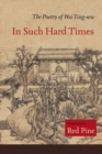 In Such Hard Times : The Poetry of Wei Ying-wu - Book