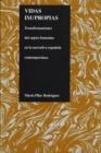 Vidas Impropias : Transformaciones del Sujeto Femenino en la Narrativa Espanola Contemporanea - Book