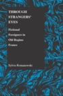 Through Strangers' Eyes : Fictional Foreigners in Old Regime France - Book