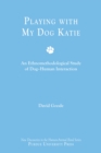 Playing with My Dog, Katie : An Ethnomethodological Study of Canine-human Interaction - Book