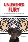 Unleashed Fury : The Political Struggle for Dog-Friendly Parks - Book