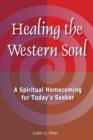 Healing the Western Soul : A Spiritual Homecoming for Today's Seeker - Book