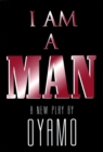 I Am a Man : A New Play - Book
