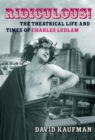 Ridiculous! : The Theatrical Life and Times of Charles Ludlam - Book