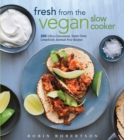 Fresh from the Vegan Slow Cooker : 200 Ultra-Convenient, Super-Tasty, Completely Animal-Free Recipes - Book