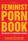 The Feminist Porn Book : The Politics of Producing Pleasure - Book