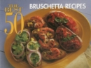 The Best 50 Bruschetta Recipes - Book