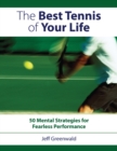 The Best Tennis of Your Life : 50 Mental Strategies for Fearless Performance - Book