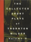 The Collected Short Plays of Thornton Wilder: Volume II - Book