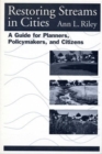 Restoring Streams in Cities : A Guide for Planners, Policymakers, and Citizens - Book
