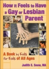 How It Feels to Have a Gay or Lesbian Parent : A Book by Kids for Kids of All Ages - Book