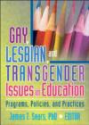 Gay, Lesbian, and Transgender Issues in Education : Programs, Policies, and Practices - Book