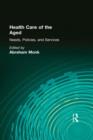 Health Care of the Aged : Needs, Policies, and Services - Book