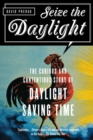 Seize the Daylight : The Curious and Contentious Story of Daylight Saving Time - Book