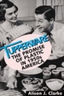 Tupperware : The Promise of Plastic in 1950's America - Book