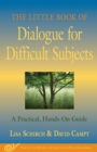 The Little Book of Dialogue for Difficult Subjects : A Practical, Hands-On Guide - Book