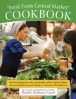 Fresh From Central Market Cookbook : Favorite Recipes From The Standholders Of The Nation's Oldest Farmers Market, Ce - Book