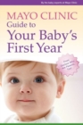 Mayo Clinic Guide to Your Baby's First Year : From Doctors Who Are Parents, Too! - Book