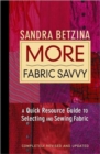 More Fabric Savvy : A Quick Resource Guide to Selecting and Sewing Fabric - Book