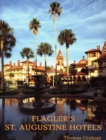 Flagler's St. Augustine Hotels : The Ponce de Leon, the Alcazar, and the Casa Monica - Book